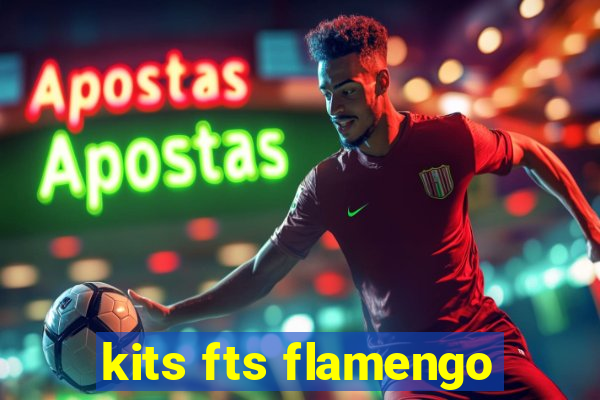 kits fts flamengo